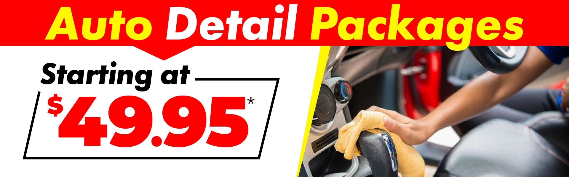 Auto Detail Packages starting at $49.95*