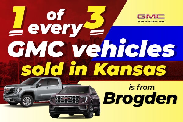  1 of every 3 GMCs sold in Kansas is from Brogden!